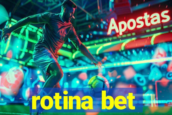 rotina bet